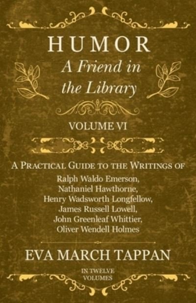 Cover for Eva March Tappan · Humor - A Friend in the Library - Volume VI - A Practical Guide to the Writings of Ralph Waldo Emerson, Nathaniel Hawthorne, Henry Wadsworth Longfellow, James Russell Lowell, John Greenleaf Whittier, Oliver Wendell Holmes - In Twelve Volumes (Pocketbok) (2017)