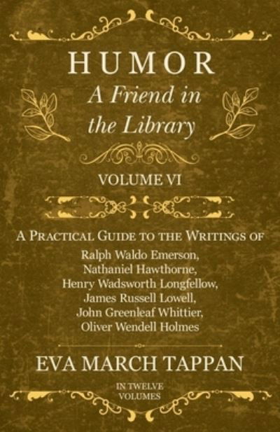 Cover for Eva March Tappan · Humor - A Friend in the Library - Volume VI - A Practical Guide to the Writings of Ralph Waldo Emerson, Nathaniel Hawthorne, Henry Wadsworth Longfellow, James Russell Lowell, John Greenleaf Whittier, Oliver Wendell Holmes - In Twelve Volumes (Paperback Bog) (2017)
