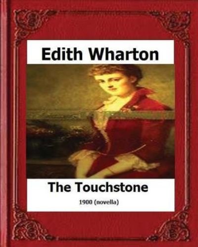 The Touchstone (1900) by - Edith Wharton - Livres - Createspace Independent Publishing Platf - 9781530608355 - 18 mars 2016