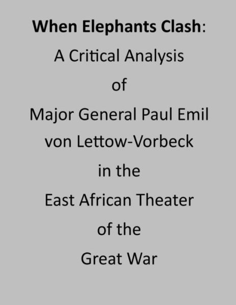 When Elephants Clash - U S Army Command and General Staff Coll - Books - Createspace Independent Publishing Platf - 9781535306355 - July 16, 2016