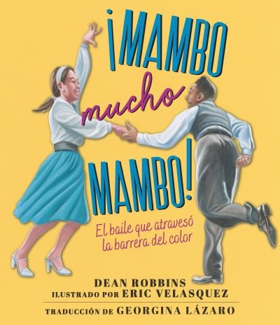 Cover for Dean Robbins · !Mambo mucho mambo! El baile que atraveso la barrera del color (Hardcover Book) (2021)