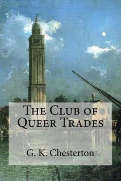 The Club of Queer Trades - G. K. Chesterton - Bücher - Createspace Independent Publishing Platf - 9781537104355 - 16. August 2016