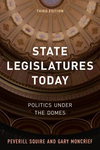Cover for Peverill Squire · State Legislatures Today: Politics under the Domes (Hardcover Book) [Third edition] (2019)