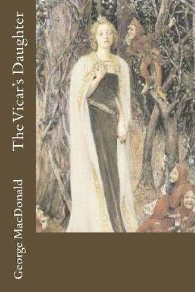 The Vicar's Daughter - George MacDonald - Books - Createspace Independent Publishing Platf - 9781539423355 - October 9, 2016
