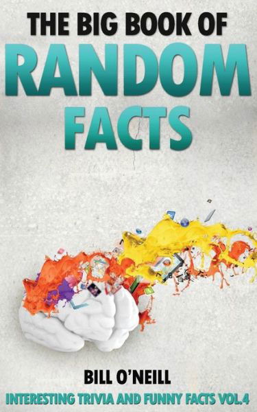 The Big Book of Random Facts - Bill O'Neill - Książki - Createspace Independent Publishing Platf - 9781540649355 - 24 listopada 2016