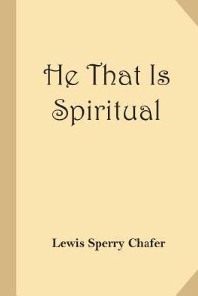 Cover for Lewis Sperry Chafer · He That Is Spiritual (Christian Classics Reprint) (Paperback Book) (2016)