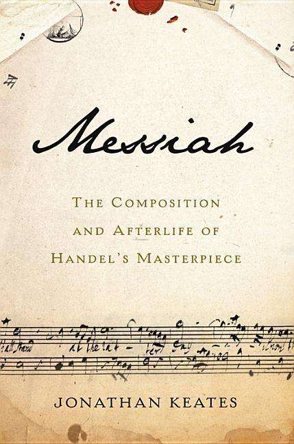 Cover for Jonathan Keates · Messiah: The Composition and Afterlife of Handel's Masterpiece (Hardcover Book) (2017)