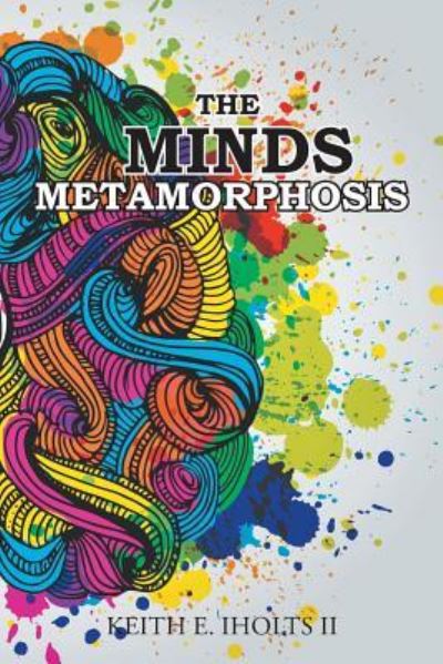 Cover for II Keith E Iholts · The Minds Metamorphosis (Paperback Book) (2018)