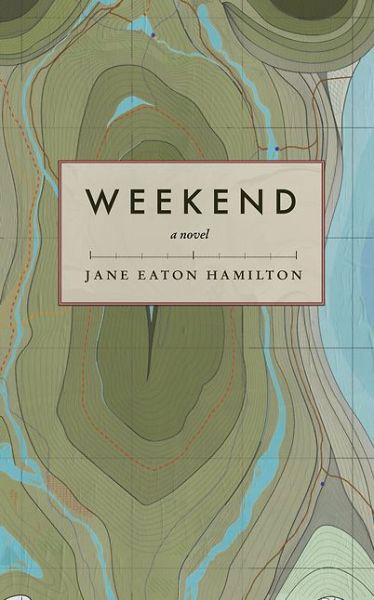 Weekend: A Novel - Jane Eaton Hamilton - Books - Arsenal Pulp Press - 9781551526355 - September 22, 2016