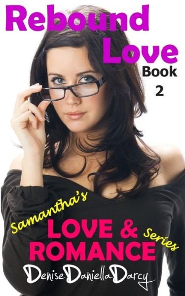 Cover for Denise Daniella Darcy · Rebound Love: Young Adult and Teen Romance (Samantha's Love and Romance) (Volume 2) (Paperback Book) (2014)