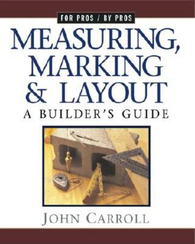 Cover for John Carroll · Measuring, Marking, and Layout: a Builder's Guide (Paperback Book) (1998)