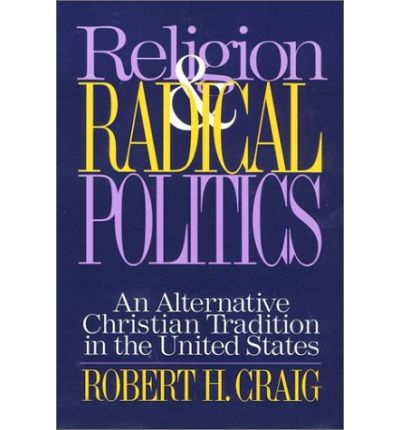 Cover for Robert Craig · Religion and Radical Politics: An Alternative Christian Tradition in the United States (Paperback Book) (1995)