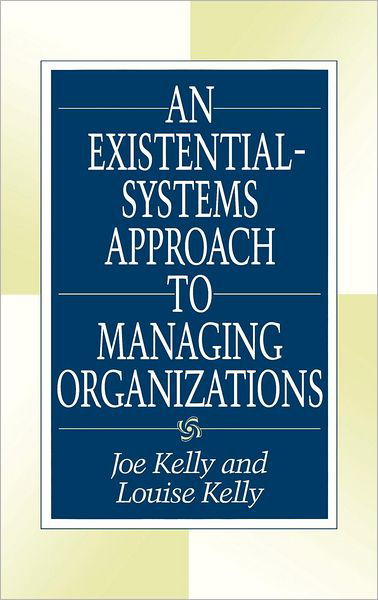 Cover for Joe Kelly · An Existential-Systems Approach to Managing Organizations (Hardcover Book) (1998)