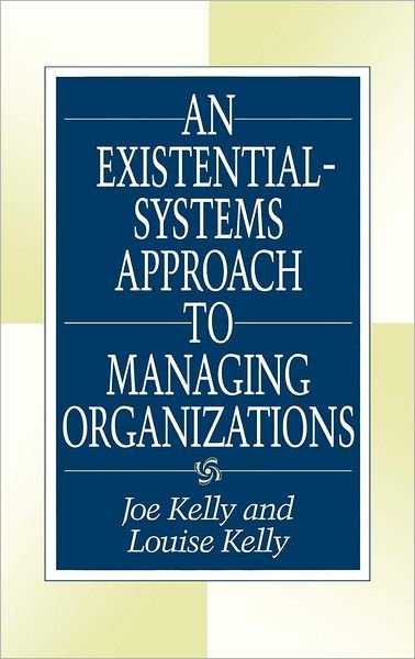 Cover for Joe Kelly · An Existential-Systems Approach to Managing Organizations (Gebundenes Buch) (1998)