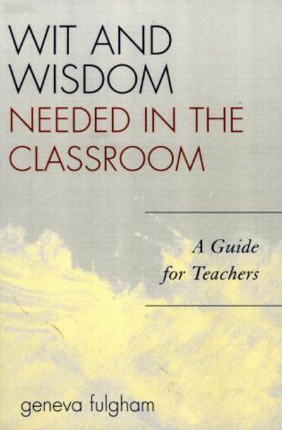 Cover for Geneva Fulgham · Wit and Wisdom Needed in the Classroom: A Guide for Teachers (Paperback Book) (2006)