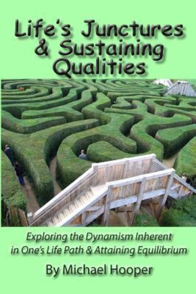 Cover for Michael Hooper Ph.D. · Life's Junctures &amp; Sustaining Qualities : Exploring the Dynamism Inherent  in One's Life Path &amp; Attaining Equilibrium (Paperback Book) (2019)