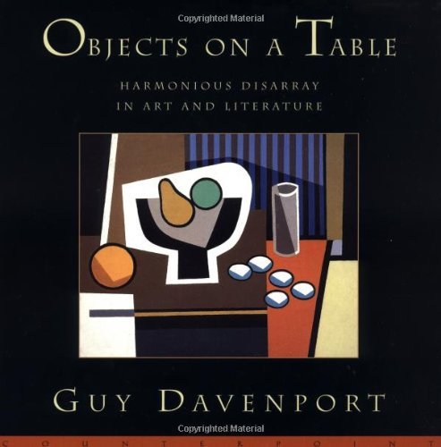 Cover for Guy Davenport · Objects On A Table: Harmonious Disarray in Art and Literature (Pocketbok) [First edition] (1999)