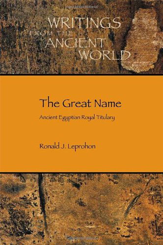Cover for Ronald J. Leprohon · The Great Name: Ancient Egyptian Royal Titulary (Society of Biblical Literature: Writings from the Ancient World) (Paperback Book) (2013)