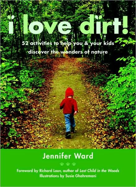Cover for Jennifer Ward · I Love Dirt!: 52 Activities to Help You and Your Kids Discover the Wonders of Nature (Taschenbuch) (2008)