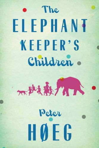 Cover for Peter Høeg · The Elephant Keeper's Children (Bok) (2013)