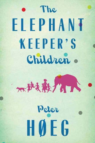 Cover for Peter Høeg · The Elephant Keeper's Children (Bog) (2013)