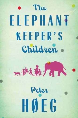 Cover for Peter Høeg · The Elephant Keeper's Children (Book) (2013)