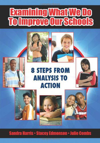 Cover for Sandra Harris · Examining What We Do To Improve Our Schools: Eight Steps from Analysis to Action (Paperback Book) (2009)