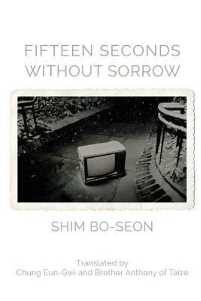 Cover for Shim Bo-Seon · Fifteen Seconds without Sorrow (Paperback Book) (2016)