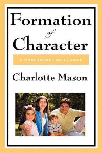 Cover for Charlotte Mason · Formation of Character: Volume V of Charlotte Mason's Original Homeschooling Series (Hardcover Book) (2008)