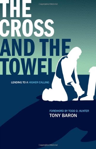 Cover for Tony Baron · The Cross and the Towel: Leading to a Higher Calling (Paperback Book) (2011)