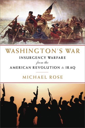 Washington's War: Insurgency Warfare from the American Revolution to Iraq - Michael Rose - Bøger - Pegasus - 9781605980355 - April 1, 2009