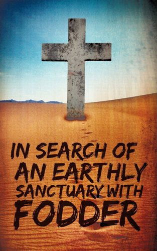 Cover for Anonymous · In Search of an Earthly Sanctuary with Fodder (Paperback Book) (2009)