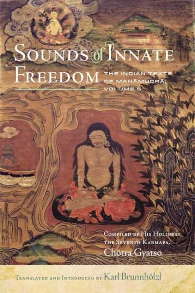 Cover for Karl Brunnholzl · Sounds of Innate Freedom: The Indian Texts of Mahamudra, Volume 5 (Hardcover Book) (2021)