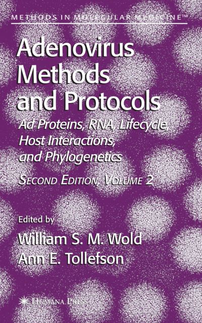Adenovirus Methods and Protocols: Volume 2: Ad Proteins and RNA, Lifecycle and Host Interactions, and Phyologenetics - Methods in Molecular Medicine - William S M Wold - Books - Humana Press Inc. - 9781617378355 - November 10, 2010