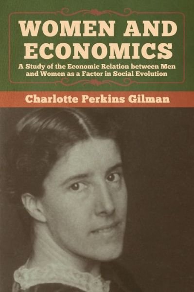 Cover for Charlotte Perkins Gilman · Women and Economics: A Study of the Economic Relation between Men and Women as a Factor in Social Evolution (Paperback Bog) (2020)