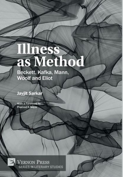 Cover for Jayjit Sarkar · Illness as Method : Beckett, Kafka, Mann, Woolf and Eliot (Hardcover Book) (2019)