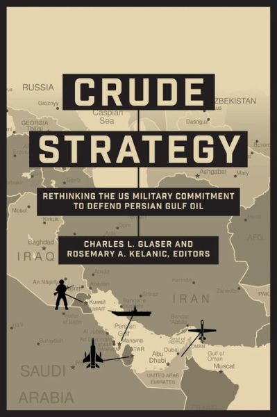 Cover for Crude Strategy: Rethinking the US Military Commitment to Defend Persian Gulf Oil (Paperback Bog) (2016)