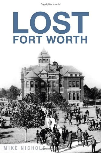 Lost Fort Worth - Mike Nichols - Books - The History Press - 9781626192355 - February 4, 2014