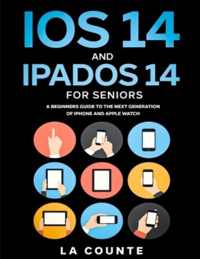 Cover for Scott La Counte · Ios 14 and Ipados 14 for Seniors: a Beginners Guide to the Next Generation of Iphone and Ipad (Paperback Book) (2020)