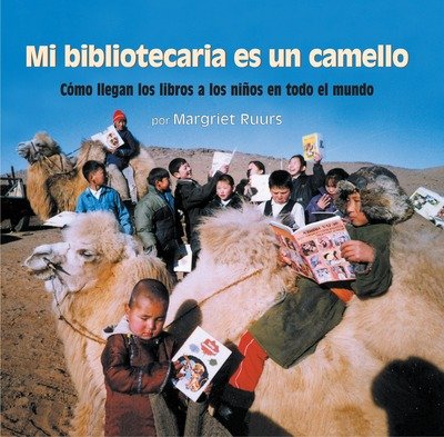 Cover for Margriet Ruurs · Mi bibliotecaria es un camello (My Librarian is a Camel): Como llegan los libros a los ninos en todo el mundo (Gebundenes Buch) (2015)