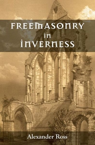 Cover for Alexander Ross · Freemasonry in Inverness (Pocketbok) (2014)