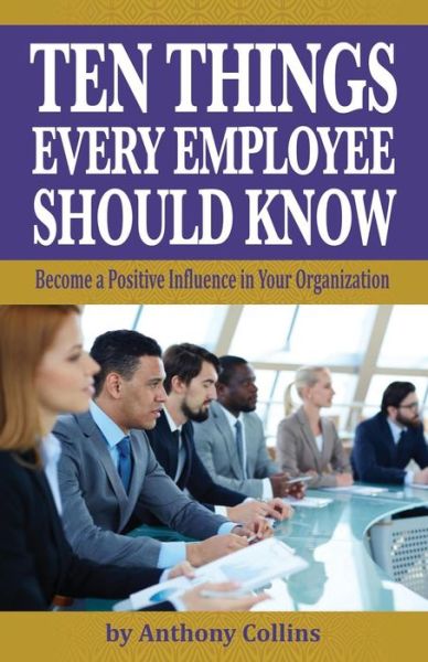 Ten Things Every Employee Should Know - Anthony Collins - Books - Tcm Solutions - 9781634984355 - October 28, 2016