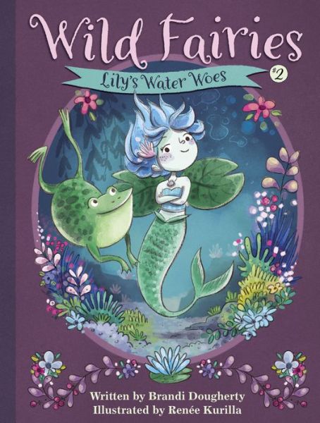 Cover for Brandi Dougherty · Wild Fairies #2: Lily's Water Woes - Wild Fairies (Hardcover Book) (2018)