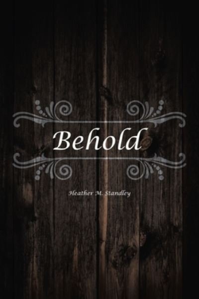 Cover for Heather M Standley · Behold (Paperback Book) (2020)