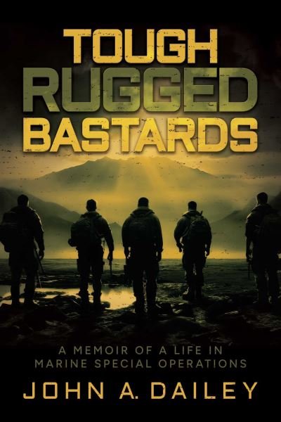 Cover for John A. Dailey · Tough Rugged Bastards: A Memoir of a Life in Marine Special Operations (Paperback Book) (2024)