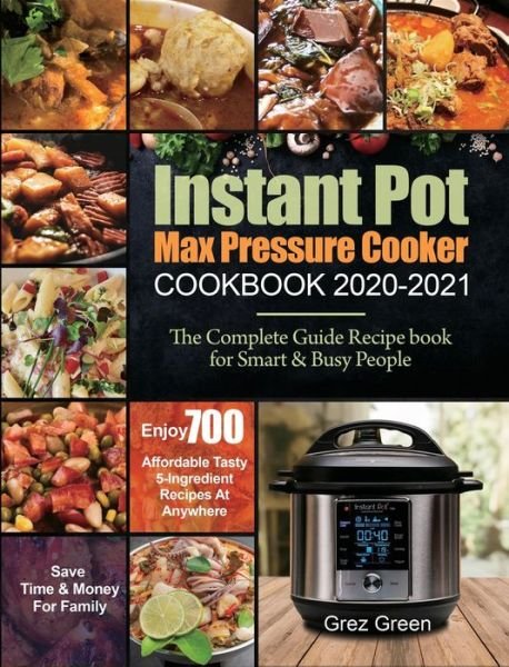Cover for Grez Green · Instant Pot Max Pressure Cooker Cookbook 2020-2021 (Innbunden bok) (2020)