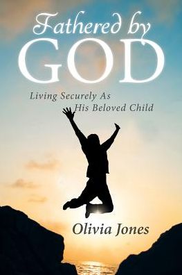 Cover for Olivia Jones · Fathered By God: Living Securely As His Beloved Child (Paperback Book) (2017)