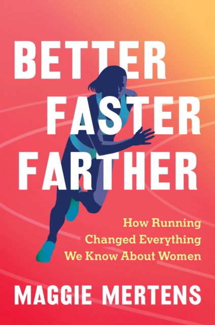 Better Faster Farther: How Running Changed Everything We Know About Women - Maggie Mertens - Books - Workman Publishing - 9781643753355 - July 11, 2024