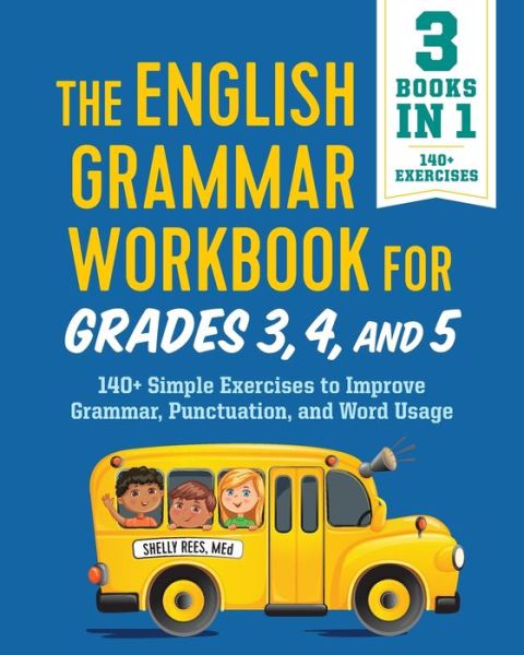 The English Grammar Workbook for Grades 3, 4, and 5 140+ Simple Exercises to Improve Grammar, Punctuation and Word Usage - Shelly Rees MEd - Books - Rockridge Press - 9781646116355 - May 5, 2020