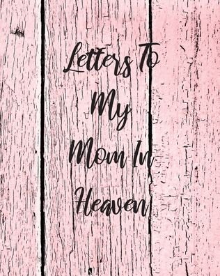 Cover for Patricia Larson · Letters To My Mom In Heaven: Wonderful Mom - Heart Feels Treasure - Keepsake Memories - Grief Journal - Our Story - Dear Mom - For Daughters - For Sons (Pocketbok) (2020)